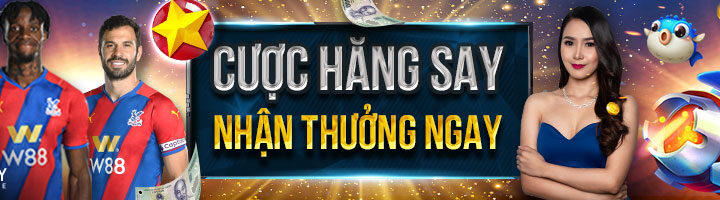 CƯỢC HĂNG SAY– NHẬN THƯỞNG NGAY TẠI THỂ THAO, CASINO CLUB W! Tại W88!