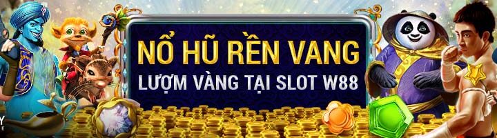 NỔ HŨ RỀN VANG – MỎI TAY LƯỢM VÀNG TẠI SLOT! Tại W88!