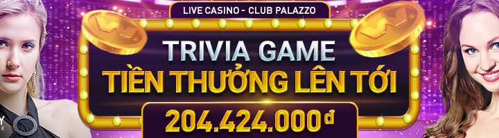 THAM GIA TRIVIA GAME – CƠ HỘI NHẬN TỔNG TIỀN THƯỞNG LÊN TỚI 940,000,000 VND TẠI CASINO PALAZZO