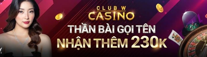 THẦN BÀI GỌI TÊN – NHẬN THÊM 230K TẠI CASINO CLUB W