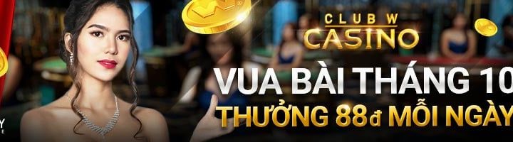 VUA BÀI THÁNG 10 – THƯỞNG 88 VND MỖI NGÀY TẠI CASINO CLUB W