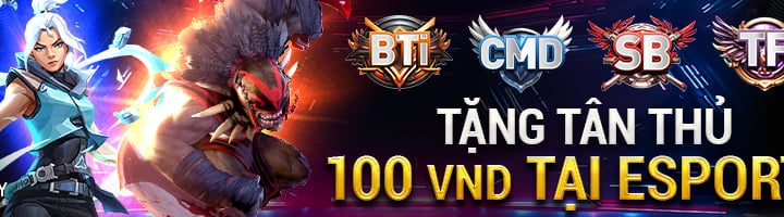 TẶNG TÂN THỦ 100 VND TẠI ESPORTS (THỂ THAO ĐIỆN TỬ)