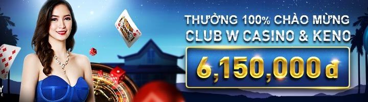 THƯỞNG 100% CHÀO MỪNG LÊN TỚI 6,150 VND TẠI CASINO & KENO