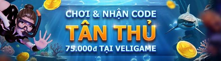 CHƠI & NHẬN CODE TÂN THỦ 75 VND TẠI VELIGAME